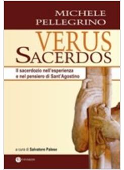 VERUS SACERDOS IL SACERDOZIO NELL'ESPERIENZA E NEL PENSIERO DI SANT'AGOSTINO