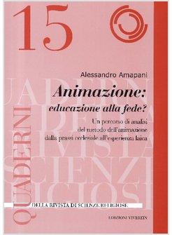 ANIMAZIONE: EDUCARE ALLA FEDE? UN PERCORSO DI ANALISI DEL METODO DELLA´ANIMAZION