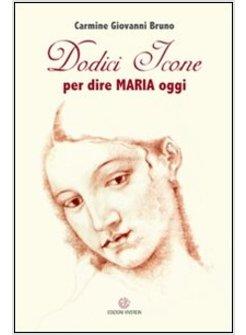 DODICI ICONE PER DIRE MARIA OGGI