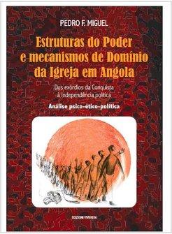 ESTRUTURAS DO PODER E MECANISMOS DE DOMINIO DA IGREJA EM ANGOLA. DOS EXORDIOS DA