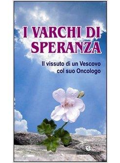 I VARCHI DI SPERANZA. IL VISSUTO DI UN VESCOVO COL SUO ONCOLOGO