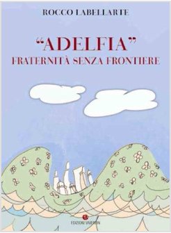 «ADELFIA». FRATERNITA' SENZA FRONTIERE