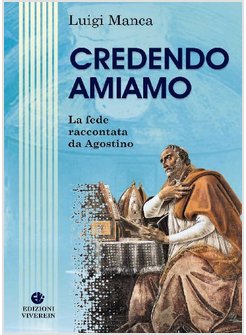 CREDENDO AMIAMO. LA FEDE RACCONTATA DA AGOSTINO