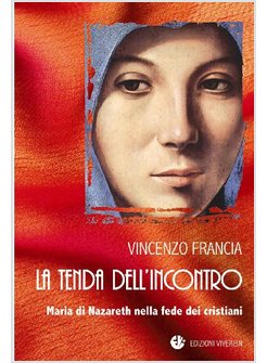 LA TENDA DELL'INCONTRO. MARIA DI NAZARETH NELLA FEDE DEI CRISTIANI