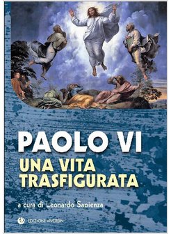 PAOLO VI. UNA VITA TRASFIGURATA
