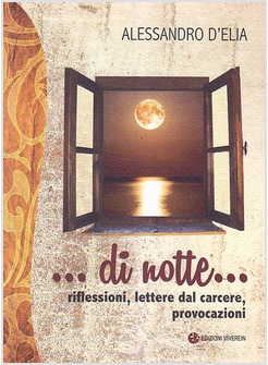DI NOTTE... RIFLESSIONI, LETTERE DAL CARCERE, PROVOCAZIONI