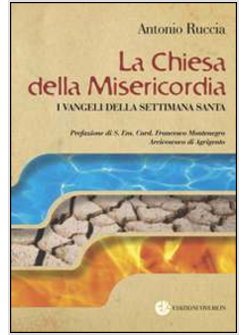 LA CHIESA DELLA MISERICORDIA. I VANGELI DELLA SETTIMANA SANTA 