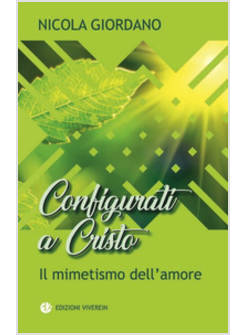 CONFIGURATI A CRISTO. IL MIMETISMO DELL'AMORE EDIZIONE ILLUSTRATA