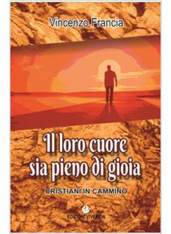 IL LORO CUORE SIA PIENO DI GIOIA. CRISTIANI IN CAMMINO