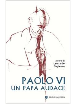 PAOLO VI UN PAPA AUDACE