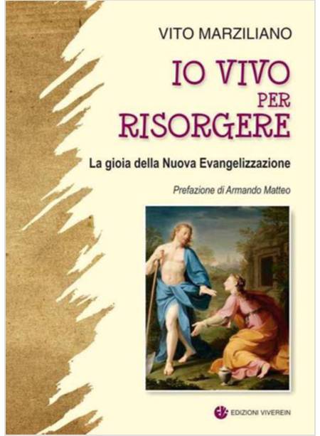 IO VIVO PER RISORGERE. LA GIOIA DELLA NUOVA EVANGELIZZAZIONE