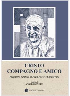 CRISTO COMPAGNO E AMICO. PREGHIERE E PAROLE DI PAPA PAOLO VI AI GIOVANI