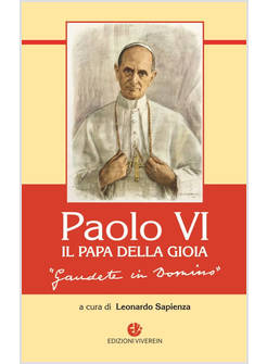 PAOLO VI, IL PAPA DELLA GIOIA "GAUDETE IN DOMINO"