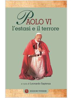 PAOLO VI L'ESTASI E IL TERRORE