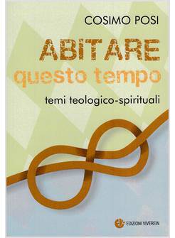 ABITARE QUESTO TEMPO. TEMI TEOLOGICO-SPIRITUALI