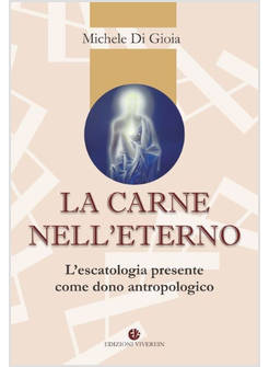 LA CARNE NELL'ETERNO. L'ESCATOLOGIA PRESENTE COME DONO ANTROPOLOGICO