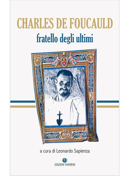 CHARLES DE FOUCAULD FRATELLO DEGLI ULTIMI 