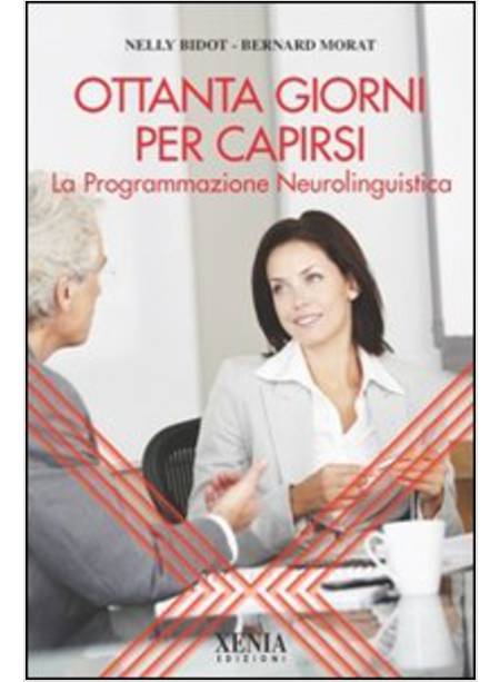 OTTANTA GIORNI PER CAPIRSI. LA PROGRAMMAZIONE NEUROLINGUISTICA