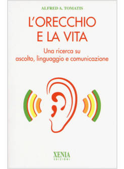 ORECCHIO E LA VITA. UNA RICERCA SU ASCOLTO, LINGUAGGIO E COMUNICAZIONE (L')