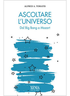 ASCOLTARE L'UNIVERSO. DAL BIG BANG A MOZART