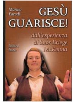 GESU' GUARISCE DALL'ESPERIENZA DI SUOR BRIEGE MCKENNA