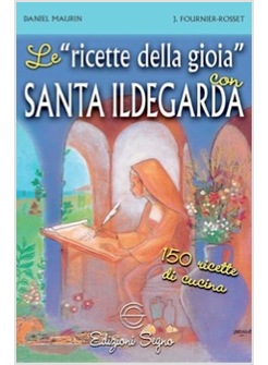 LE RICETTE DELLA GIOIA CON SANTA ILDEGARDA 150 RICETTE DI CUCINA