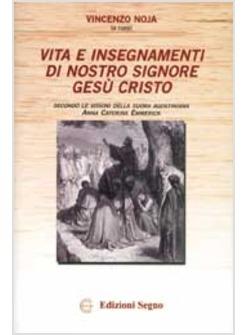 VITA E INSEGNAMENTI DI NOSTRO SIGNORE GESU' CRISTO SECONDO LE VISIONI