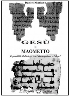 GESU' E MAOMETTO E' POSSIBILE IL DIALOGO TRA CRISTIANESIMO E ISLAM?