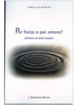 PER FORZA O PER AMORE?  LETTERA AI MIEI SCOLARI