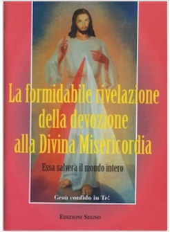 FORMIDABILE RIVELAZIONE DELLA DEVOZIONE ALLA DIVINA MISERICORDIA ESSA SALVERA' 