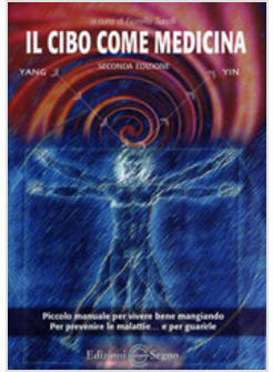 CIBO COME MEDICINA PICCOLO MANUALE PER VIVERE BENE MANGIANDO PER PREVENIRE LE 