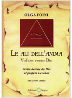 LE ALI DELL'ANIMA VOLARE VERSO DIO VERITA' DETTATE DA DIO AL PROFETA LEVEHOR 2° 