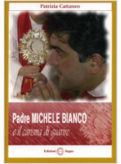 PADRE MICHELE BIANCO E IL CARISMA DI GUARIRE