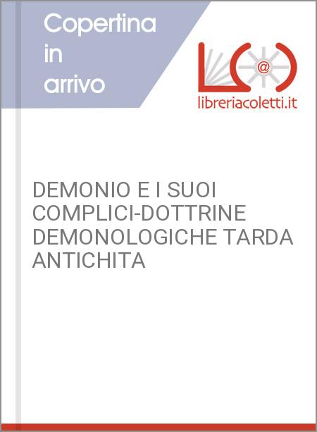 DEMONIO E I SUOI COMPLICI-DOTTRINE DEMONOLOGICHE TARDA ANTICHITA