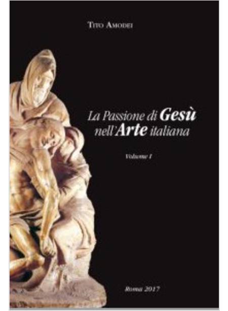 LA PASSIONE DI GESU' NELL'ARTE ITALIANA. VOL. 2