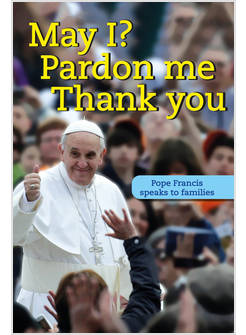 MAY I? PARDON ME THANK YOU. POPE FRANCIS SPEAKS TO FAMILIES