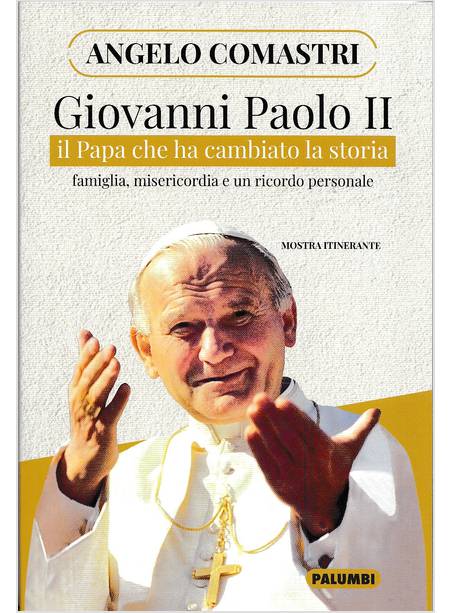 GIOVANNI PAOLO II IL PAPA CHE HA CAMBIATO LA STORIA