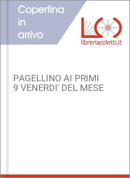 PAGELLINO AI PRIMI 9 VENERDI' DEL MESE