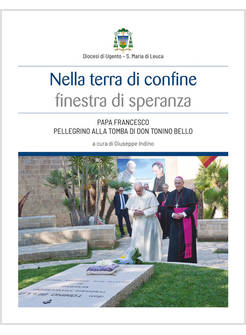 NELLA TERRA DI CONFINE FINESTRA DI SPERANZA PAPA FRANCESCO PELLEGRINO ALLA TOMBA