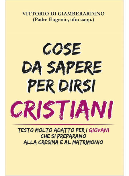 COSE DA SAPERE PER DIRSI CRISTIANI. TESTO MOLTO ADATTO PER I GIOVANI