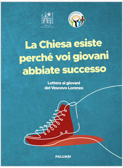 LA CHIESA ESISTE PERCHE' VOI GIOVANI ABBIATE SUCCESSO