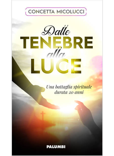 DALLE TENEBRE ALLA LUCE. UNA BATTAGLIA SPIRITUALE DURATA 20 ANNI