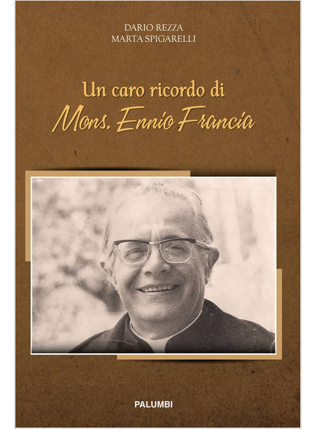 UN CARO RICORDO DI MONS. ENNIO FRANCIA