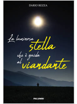 LA LUMINOSA STELLA CHE E' GUIDA AL VIANDANTE
