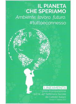 IL PIANETA CHE SPERIAMO 49 SETTIMANA SOCIALE DEI CATTOLICI ITALIANI