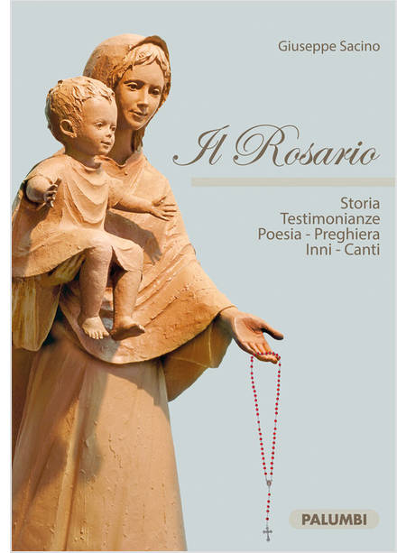 IL ROSARIO STORIA TESTIMONIANZE POERSIA PREGHIERA INNI CANTI