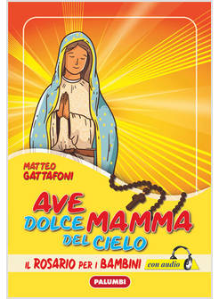 AVE DOLCE MAMMA DEL CIELO. IL ROSARIO PER I BAMBINI CON AUDIO