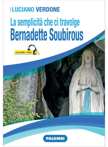 LA SEMPLICITA' CHE CI TRAVOLGE BERNADETTE SOUBIROUS