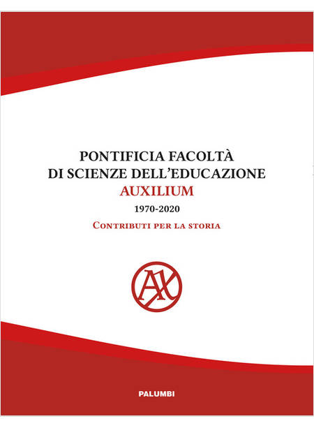 PONTIFICIA FACOLTA' DI SCIENZE DELL'EDUCAZIONE AUXILIUM (1970-2020) CONTRIBUTI