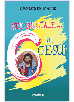 SEI SPECIALE... 6 DI GESU'!